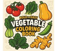 Bold & Easy Vegetable Coloring Book: 55 Beginner Designs for All Ages, Fun and Relaxing with Big Simple Designs of Corn, Carrots, Mushrooms, Tomatoes & More