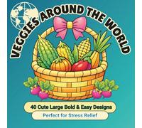 Bold & Easy Veggies Around the World Coloring Book: 40 Large & Simple Vegetable Designs for Stress Relief, Relaxation, Mindfulness, Beginners, Adults & Seniors