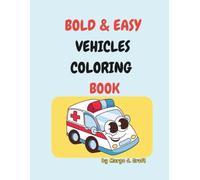 Bold & Easy Vehicles Coloring Book: Thick Lines and Easy Shapes for Little Hands, Cute Toddler Coloring Book with Cars, Trucks and Tractors