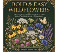 Bold & Easy Wildflowers: A Relaxing Large Print Coloring Book for Adults, Seniors, Beginners & Low Vision Colorists Featuring Beautiful Flowers, Meadow Blooms & Nature Scenes
