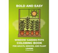 Bold & Easy Window Garden Pots Coloring Book: Bold and Easy Coloring Book for Adults, Seniors and Plant Lovers, Featuring Cute Potted Plants, Cozy ... Beautiful Indoor Flowers for Stress Relief