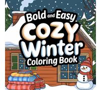 Bold & Easy Winter Coloring Book: 100 Cozy, Simple Designs for Stress Relief, Relaxation & Holiday Fun: Perfect for Beginners, Seniors, and Kids | ... with Thick Lines & Whimsical Holiday Scenes