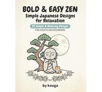 Bold & Easy Zen: Simple Japanese Designs for Relaxation - 25 Stress-Free Pages for Adults & Beginners