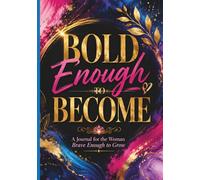 Bold Enough to Become: A Journal for The Woman Brave Enough to Grow