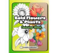 Bold Flower & Plants Coloring Book for Kids and Adults: Simple Large Print Floral Designs for Relaxation, Mindfulness, and Stress Relief | Beautiful ... for Seniors, Beginners & All Skill Levels