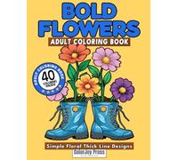 Bold Flowers: Adult Coloring Book: Simple Floral Thick Line Designs