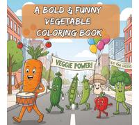 Bold & Funny Vegetable Coloring Book: Simple & Easy Coloring Pages with Hilarious Veggie Puns: Bold Lines for Kids, Toddlers, and Adults - A Fun Way to Learn Healthy Habits with "Punny" Illustrations!
