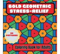 Bold Geometric Coloring Book for Adults: 50 Stress-Relief Pattern Designs for Relaxation and Creativity