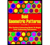 Bold Geometric Patterns - Volume 2: (A Pattern-themed Colouring Book Suitable For Beginners, Kids, And Seniors)