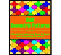 Bold Geometric Patterns - Volume 3: (A Pattern-themed Colouring Book Suitable For Beginners, Kids, And Seniors)