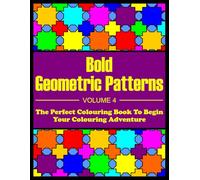 Bold Geometric Patterns - Volume 4: (A Pattern-themed Colouring Book Suitable For Beginners, Kids, And Seniors)