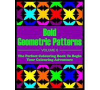 Bold Geometric Patterns - Volume 6: (A Pattern-themed Colouring Book Suitable For Beginners, Kids, And Seniors)