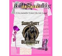 Bold Like A Bulldog: A 30-Day Journal For Women who Take No Ruff