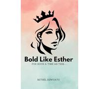 Bold Like Esther: A Call to Purpose, Purity, and Faith for Today’s Young Women