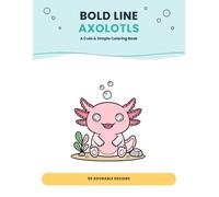 Bold Line Axolotls: A Cute & Simple Coloring Book