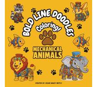 Bold Line Doodles: Mechanical Animals Coloring Book - Bold Line Robot & Steampunk Creatures for ALL AGES