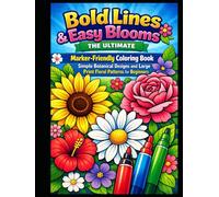Bold Lines & Easy Blooms: The Ultimate Marker-Friendly Coloring Book - Simple Botanical Designs and Large Print Floral Patterns for Beginners