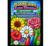 Bold Lines & Easy Blooms: The Ultimate Marker-Friendly Coloring Book - Simple Botanical Designs and Large Print Floral Patterns for Beginners