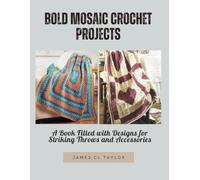 Bold Mosaic Crochet Projects: A Book Filled with Designs for Striking Throws and Accessories