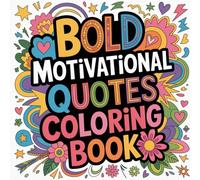 Bold Motivational Quotes Coloring book: positive affirmations coloring book adults relaxation, uplifting sayings color book teens relaxation, ... self belief affirmations color book adults