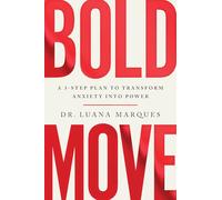 Bold Move: A 3-step plan to transform anxiety into power
