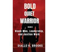 Bold Quiet Warrior Volume II: Black Men, Leadership, and Justice Work