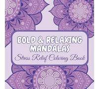 Bold & Relaxing Mandalas: A Stress Relief Coloring Book: Easy, Bold-Outline Mandalas for Mindful Coloring, Anxiety Relief & Creative Relaxation