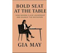 Bold Seat at the Table: How Women Claim Leadership and Silence the Naysayers