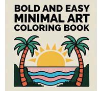 Bold & Simple: A Minimal art Coloring Book: Relax and Unwind with Bold, Simple, and Stylish Designs