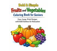 Bold & Simple Fruits and Vegetables Coloring Book for Seniors: Easy, Large-Print Designs with Bold Outlines for Relaxation