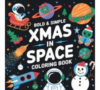 Bold & Simple Xmas in Space Coloring Book: Fun and Easy Christmas-in-Space Designs for All Ages: A Stress-Relief Coloring Book Featuring Bold, Simple Outlines of Christmas Meets Outer Space