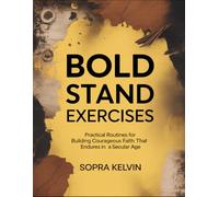 Bold Stand Exercises: Practical Routines For Building Courageous Faith That Endures In A Secular Age