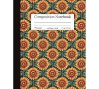 Bold Sunflower Field Composition Notebook: College Ruled, Vibrant Sunflower Field Style, Cute Writing Notebook for Girls, Teens, Women, Students, and Professionals