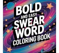 Bold Swear Words Coloring Book: 55 Hilarious Curse Words to Color, Bold and Simple Adult Designs for Relaxation and Humor
