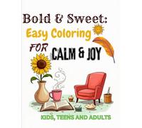 BOLD & SWEET: EASY COLORING FOR CALM AND JOY ( Bold and Easy Cozy Scenes, Happy Objects & Wholesome Moments ): 52 Bold-Line, Easy-to-Color ... Teens & Kids Who Love Simple, Soothing Art
