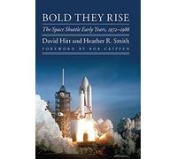 Bold They Rise: The Space Shuttle Early Years, 1972-1986