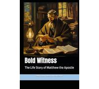 Bold Witness: The Life Story of Matthew the Apostle