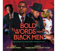 Bold Words from Black Men: Insights and Reflections from 50 Notable Trailblazers Who Influenced the World