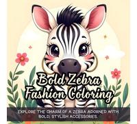 Bold Zebra Fashion Coloring: Explore the charm of a zebra adorned with bold, stylish accessories.