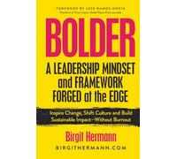 BOLDER: A Leadership Mindset and Framework Forged at the Edge: Inspire Change, Shift Culture, and Build Sustainable Impact-Without Burnout