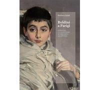 Boldini a Parigi. Ritratto di un pittore attraverso le lettere - [Ferrara Arte]