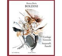 Boldini. Catalogo generale acquarelli e pastelli. Ediz. illustrata