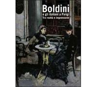 Boldini e gli italiani a Parigi. Tra realtà e impressione. Catalogo della mostra (Roma, 14 novembre 2009-14 marzo 2010). Ediz. illustrata
