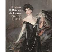 Boldini. Il ritratto di Donna Franca Florio. Ediz. illustrata