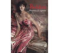 Boldini. Ritratto di signora. Catalogo della mostra (Milano, 16 marzo-17 giugno 2018). Ediz. a colori