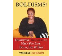 BOLDISMS! Disruptive Thoughts to Help YOU Live Bold, Big & Bad