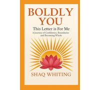 Boldly You: This Letter is For Me - A Journey of Confidence, Boundaries and Becoming Whole