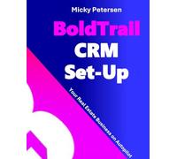 BoldTrail CRM Set-Up: Your Real Estate Business On Autopilot
