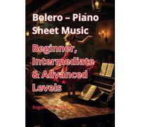 Bolero - Piano Sheet Music: Beginner, Intermediate & Advanced Levels