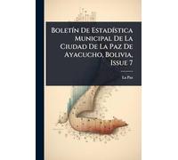 BoletÃ-n De EstadÃ-stica Municipal De La Ciudad De La Paz De Ayacucho, Bolivia, Issue 7